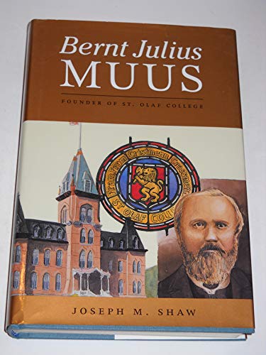 Imagen de archivo de Bernt Julius Muus: Founder of St. Olaf College a la venta por BookHolders