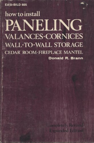 Beispielbild fr How to Install Paneling, Valances, Cornices, Wall-To-Wall Storage, Cedar Room, Fireplace Mantel (EASI-BILD HOME IMPROVEMENT LIBRARY ; 605) zum Verkauf von Wonder Book