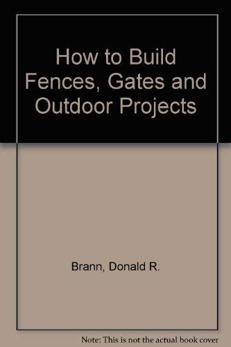 Stock image for How to Build Fences, Gates and Outdoor Projects for sale by HPB Inc.