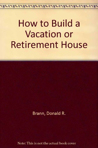 Beispielbild fr How to Build a Vacation or Retirement House zum Verkauf von Sheri's Book Treasures