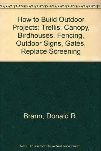 9780877338079: How to Build Outdoor Projects: Trellis, Canopy, Birdhouses, Fencing, Outdoor Signs, Gates, Replace Screening