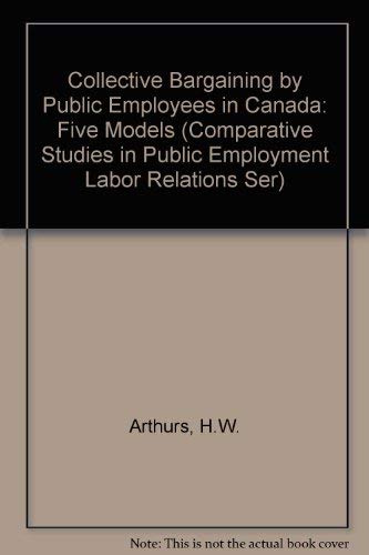 Imagen de archivo de Collective Bargaining by Public Employee Unions in Canada : Five Models a la venta por Better World Books