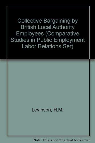 9780877360131: Collective Bargaining by British Local Authority Employees (Comparative Studies in Public Employment Labor Relations Ser)