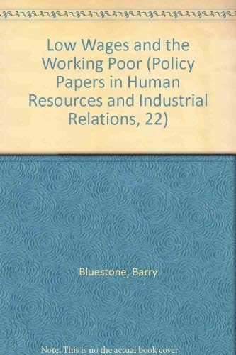 Low Wages and the Working Poor (Policy Papers in Human Resources and Industrial Relations, 22) (9780877361268) by Bluestone, Barry; Murphy, William M.; Stevenson, Mary Huff