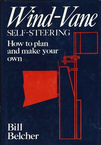 Stock image for Wind-Vane Self-Steering: How to Plan and Make Your Own for sale by Goodwill Books