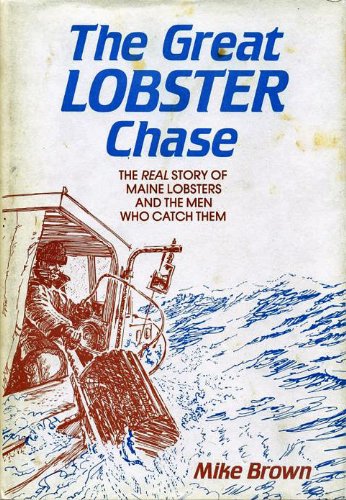 Stock image for The Great Lobster Chase: The Real Story of Maine Lobsters and the Men Who Catch Them for sale by Diamond Island Books