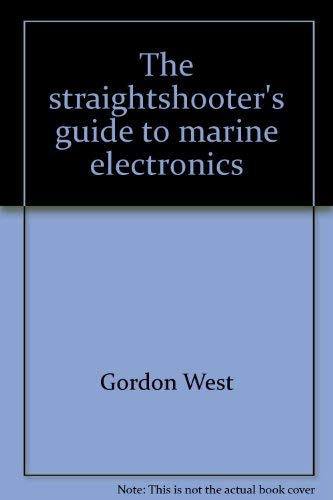 9780877422020: The Straightshooter's Guide to Marine Electronics [Paperback] by WEST, Gordon...