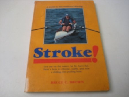 Beispielbild fr Stroke!: A Guide to Recreational Rowing zum Verkauf von Wonder Book