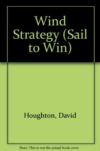 Wind Strategy (Sail to Win) (9780877422303) by Houghton, David