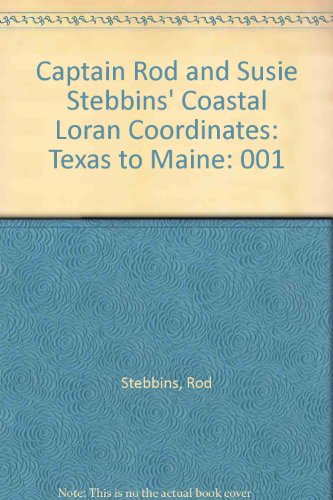 9780877422754: Captain Rod and Susie Stebbins' Coastal Loran Coordinates: Texas to Maine: 001