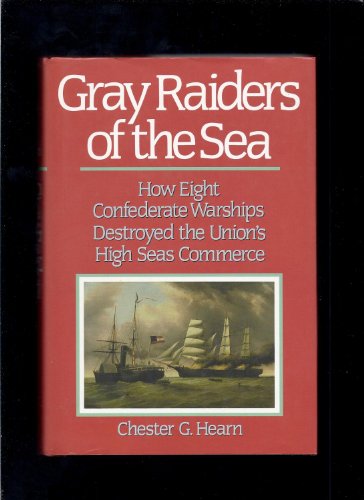 Beispielbild fr Gray Raiders of the Sea: How Eight Confederate Warships Destroyed the Union's High Seas Commerce zum Verkauf von Books of the Smoky Mountains