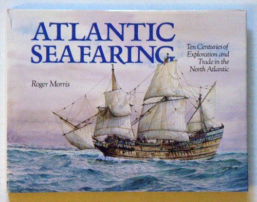 Stock image for Atlantic Seafaring: Ten Centuries of Exploration and Trade in the North Atlantic for sale by Books From California