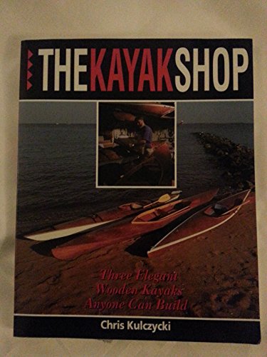 9780877423676: Kayak Shop: Three Elegant Wooden Kayaks Anyone Can Build