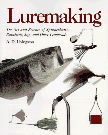 9780877423720: Luremaking: The Art and Science of Spinnerbaits, Buzzbaits, Jigs, and Other Leadheads