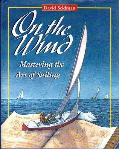 Beispielbild fr On the Wind: Mastering the Art of Sailing zum Verkauf von THE OLD LIBRARY SHOP