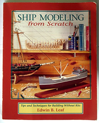 Beispielbild fr Ship Modeling from Scratch : Tips and Techniques for Building Without Kits zum Verkauf von Better World Books