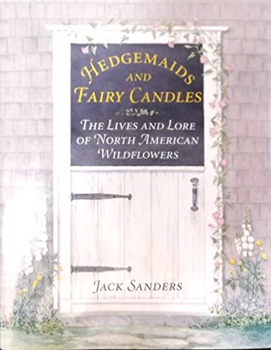 Stock image for HEDGEMAIDS AND FAIRY CANDLES the Lives and Lore of North American Wildflowers for sale by Gian Luigi Fine Books