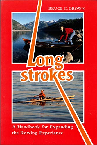 Stock image for Long Strokes: A Handbook for Expanding the Rowing Experience for sale by Wonder Book