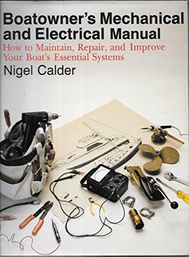 Boatowner's Mechanical and Electrical Manual: How to Maintain, Repair, and Improve Your Boat's Essential Systems (9780877429821) by Calder, Nigel