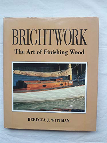 Stock image for Brightwork: The Art of Finishing Wood for sale by Books of the Smoky Mountains