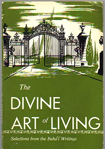 

The Divine Art of Living : Selections from the Writings of Baha'u'llah and Abdu'l-Baha