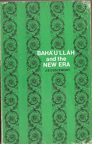 Baha'U'Llah and the New Era: An Introduction to the Baha'I Faith