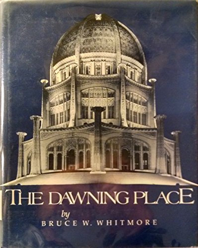 9780877431923: The Dawning Place: The Building of a Temple, the Forging of the North American Baha'i Community