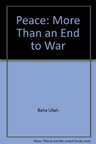 Imagen de archivo de Peace - More Than an End to War : The Bah' Approach to the Organic Process Leading to an Enduring Peace a la venta por Better World Books: West