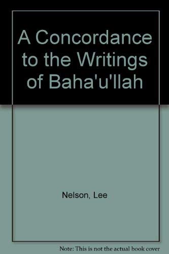 A Concordance to the Writings of Baha'u'llah (9780877432128) by Nelson, Lee