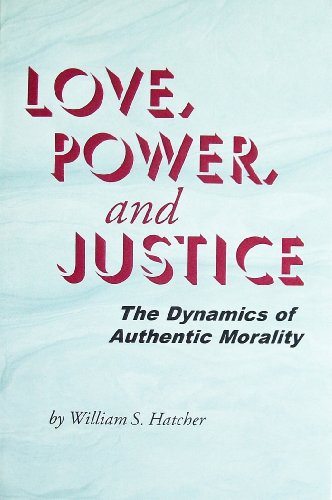 Beispielbild fr Love, Power, and Justice: The Dynamics of Authentic Morality zum Verkauf von HPB-Diamond