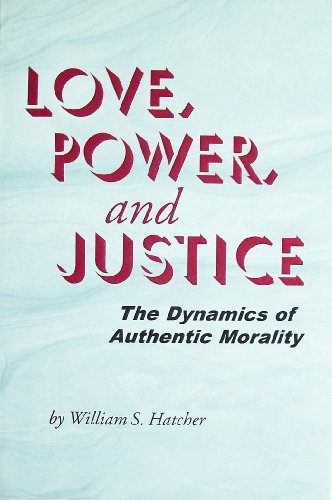 Imagen de archivo de Love, Power, and Justice: The Dynamics of Authentic Morality a la venta por HPB-Diamond