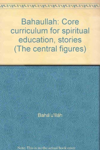 Beispielbild fr Bahaullah: Core curriculum for spiritual education, stories (The central figures) zum Verkauf von Wonder Book