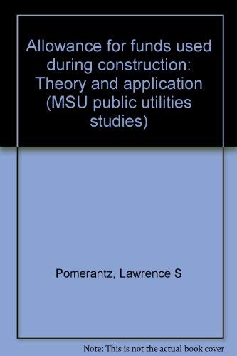 9780877441359: Allowance for funds used during construction: Theory and application (MSU pub...