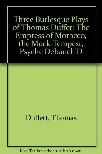 Beispielbild fr Three Burlesque Plays of Thomas Duffet: The Empress of Morocco, the Mock-Tempest, Psyche Debauch'D zum Verkauf von GF Books, Inc.