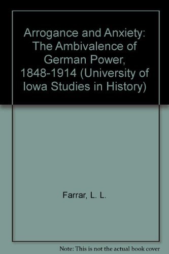 Arrogance and Anxiety: The Ambivalence of German Power, 1848-1914 (INSCRIBED by author)