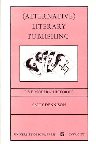 Alternative Literary Publishing: Five Modern Histories