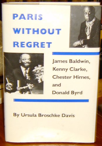 Beispielbild fr PARIS WITHOUT REGRET; James Baldwin, Kenny Clarke, Chester Himes, and Donald Byrd zum Verkauf von Second Life Books, Inc.