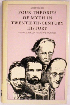 9780877451815: Four Theories of Myth in Twentieth-Century History: Cassirer, Eliade, Levi Strauss and Malinowski