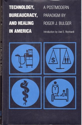 Stock image for Technology, Bureaucracy, and Healing in America : A Postmodern Paradigm for sale by Allen's Bookshop