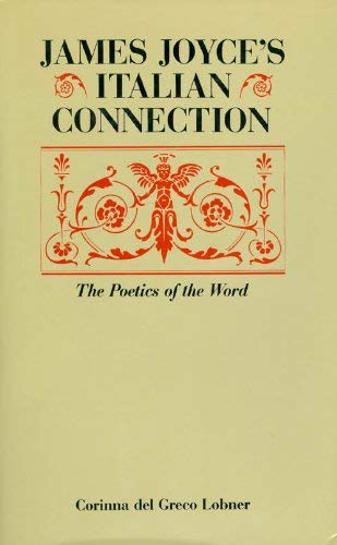 Stock image for James Joyce's Italian Connection: The Poetics of the Word for sale by Midtown Scholar Bookstore