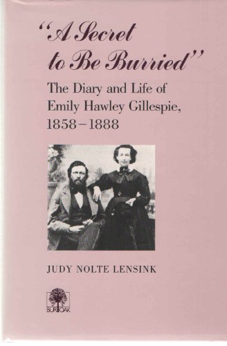 Beispielbild fr A Secret to Be Burried' : The Diary and Life of Emily Hawley Gillespie, 1858-1888 zum Verkauf von Books From California