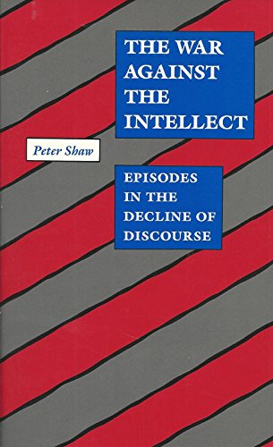 Beispielbild fr The War against the Intellect : Episodes in the Decline of Discourse zum Verkauf von Better World Books