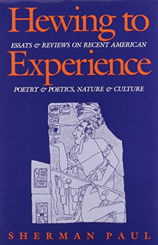 Beispielbild fr Hewing to Experience: Essays and Reviews on Recent American Poetry and Poetics, Nature and Culture zum Verkauf von Powell's Bookstores Chicago, ABAA