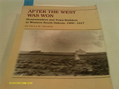 Imagen de archivo de After the West Was Won: Homesteaders and Town-Builders in Western South Dakota, 1900-1917 a la venta por Your Online Bookstore