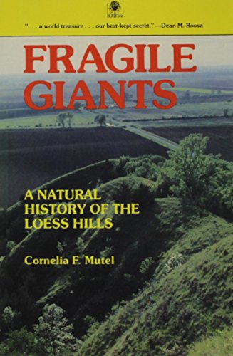 Fragile Giants: A Natural History of the Loess Hills (Bur Oak Book) (9780877452577) by Mutel, Cornelia F.