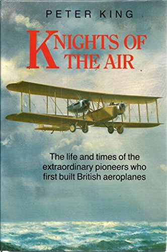 Beispielbild fr Knights of the Air: The Life and Times of the Extraordinary Pioneers Who First Built British Aeroplanes zum Verkauf von Old Book Shop of Bordentown (ABAA, ILAB)