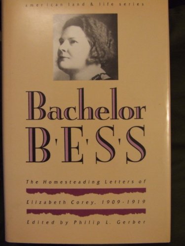 Stock image for Bachelor Bess: The Homesteading Letters of Elizabeth Corey, 1909-1919 (American Land and Life Series) for sale by Booketeria Inc.