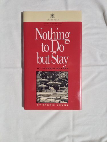 Stock image for Nothing to Do but Stay: My Pioneer Mother for sale by Front Cover Books