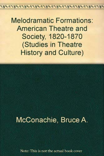 Stock image for Melodramatic Formations: American Theatre and Society, 1820-1870 (Studies in Theatre History and Culture) for sale by A Squared Books (Don Dewhirst)