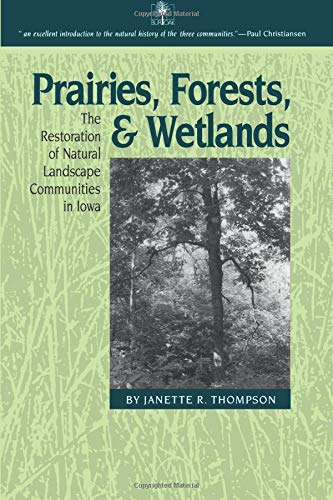 Prairies, Forests, and Wetlands: The Restoration of Natural Landscape Communities in Iowa (Bur Oa...